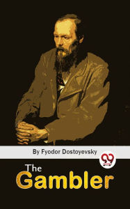 Title: The Gambler, Author: Fyodor Dostoyevsky