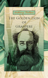 Title: The Golden Lion Of Granpere, Author: Anthony Trollope