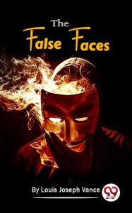 Title: The False Faces, Author: Louis Joseph Vance