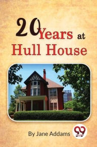 Title: Twenty Years at Hull-House, Author: Jane Addams