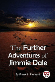 Title: The Further Adventures Of Jimmie Dale, Author: Frank L Packard