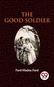 Title: The Good Soldier, Author: Ford Madox Ford