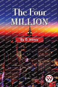 Title: The Four Million, Author: O. Henry