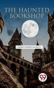 Title: The Haunted Bookshop, Author: Christopher Morley