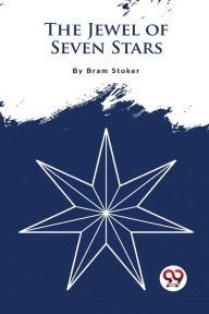 Title: The Jewel Of Seven Stars, Author: Bram Stoker
