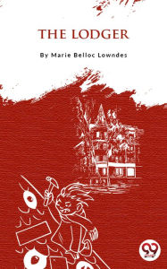 Title: The Lodger, Author: Marie Belloc Lowndes