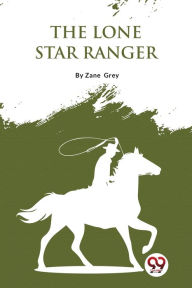 Title: The Lone Star Ranger, Author: Zane Grey