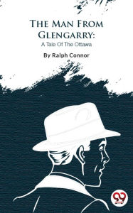 Title: The Man From Glengarry, Author: Ralph Connor