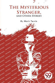 Title: The Mysterious Stranger, and Other Stories, Author: Mark Twain