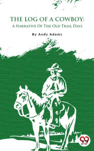 Title: The Log of a Cowboy, Author: Andy Adams