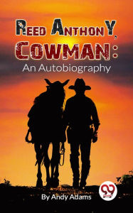 Title: Reed Anthony, Cowman An Autobiography, Author: Andy Adams