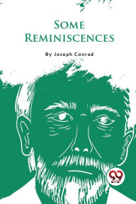 Title: Some Reminiscences, Author: Joseph Conrad