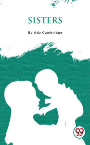 Title: Sisters, Author: Ada Cambridge