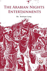 Title: The Arabian Nights Entertainments, Author: Andrew Lang