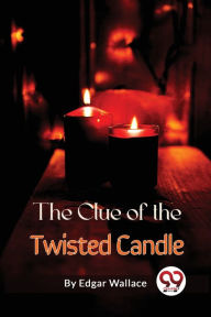 Title: The Clue of the Twisted Candle, Author: Edgar Wallace