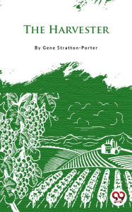 Title: The harvester, Author: Gene Stratton-Porter