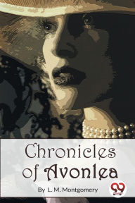 Title: Chronicles of Avonlea, Author: L M Montgomery