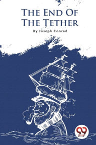 Title: The End Of The Tether, Author: Joseph Conrad