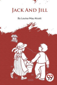 Title: Jack And Jill, Author: Louisa May Alcott