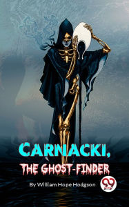 Title: Carnacki, The Ghost Finder, Author: William Hope Hodgson