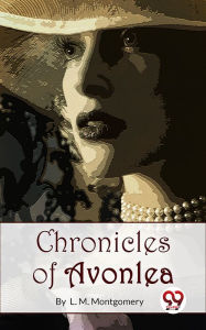 Title: Chronicles Of Avonlea, Author: L. M. Montgomery