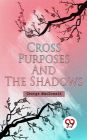 Cross Purposes And The Shadows