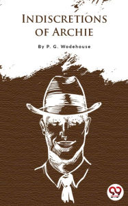 Title: Indiscretions Of Archie, Author: P. G. Wodehouse