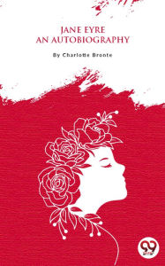 Title: Jane Eyre: An Autobiography, Author: Charlotte Brontë