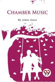 Title: Chamber Music, Author: James Joyce