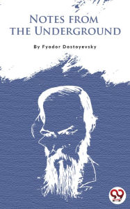 Title: Notes From The Underground, Author: Fyodor Dostoyevsky