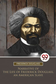 Title: Narrative of the Life of Frederick Douglass, an American Slave, Author: Frederick Douglass