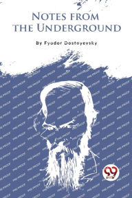 Title: Notes From The Underground, Author: Fyodor Dostoyevsky