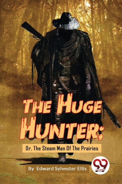 The Huge Hunter; Or, Steam Man Of Prairies