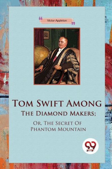 Tom Swift Among The Diamond Makers; Or, Secret Of Phantom Mountain