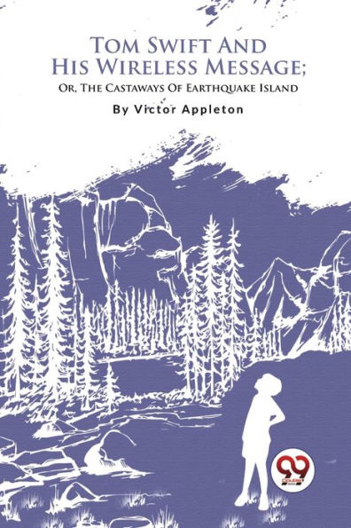 Tom Swift And His Wireless Message; Or, The Castaways Of Earthquake Island