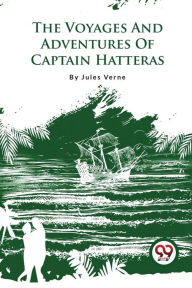 Title: The Voyages And Adventures Of Captain Hatteras, Author: Jules Verne