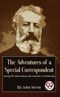 The Adventures Of A Special Correspondent Among The Various Races And Countrie's of Central Asia