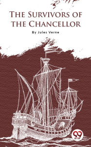 Title: The Survivors Of The Chancellor, Author: Jules Verne