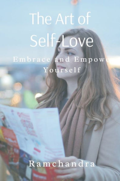 The Art of Self-Love: Embrace and Empower Yourself