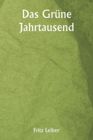 Title: Das Grüne Jahrtausend, Author: Fritz Leiber