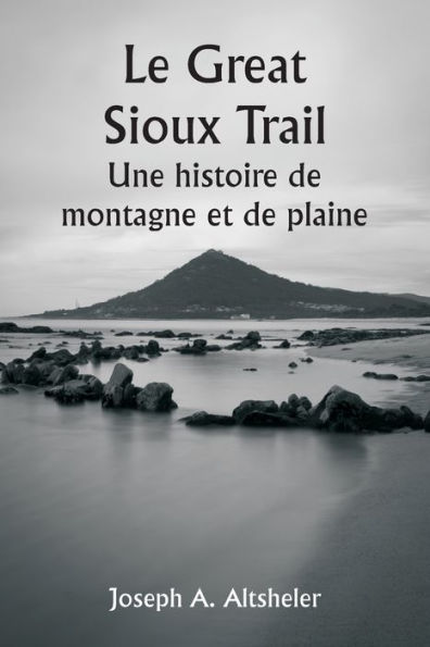 Le Great Sioux Trail Une histoire de montagne et de plaine