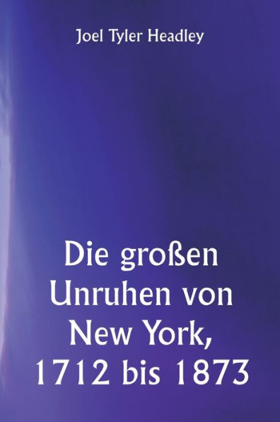 Die großen Unruhen von New York, 1712 bis 1873