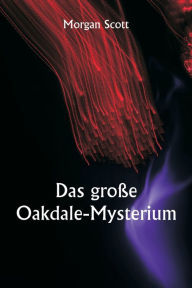 Title: Das große Oakdale-Mysterium, Author: Morgan Scott
