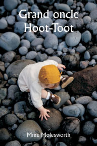 Title: Grand oncle Hoot-Toot, Author: Mme Molesworth