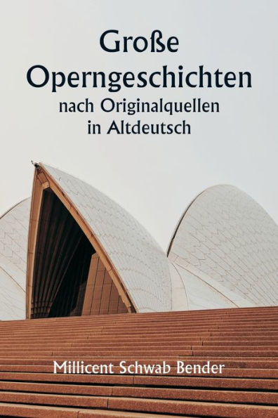 Große Operngeschichten nach Originalquellen in Altdeutsch