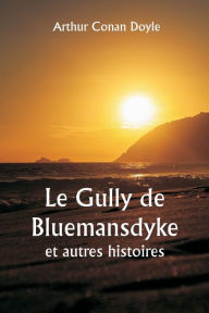 Title: Le Gully de Bluemansdyke et autres histoires, Author: Arthur Conan Doyle