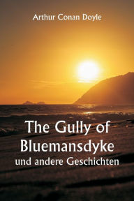 Title: The Gully of Bluemansdyke und andere Geschichten, Author: Arthur Conan Doyle