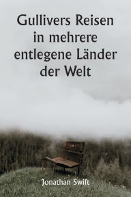 Title: Gullivers Reisen in mehrere entlegene Länder der Welt, Author: Jonathan Swift