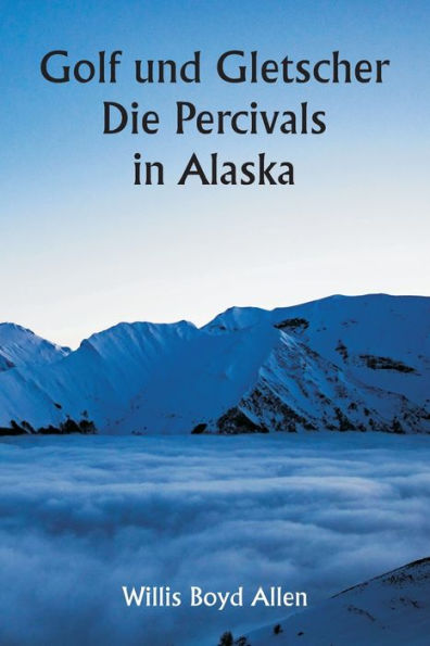 Golf und Gletscher Die Percivals in Alaska