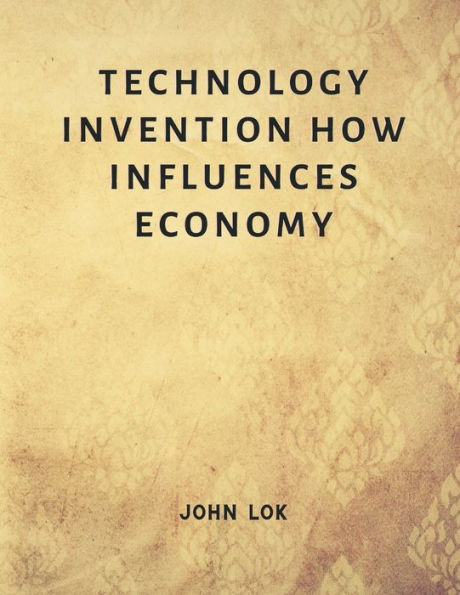 Technology Invention How Influences Economy